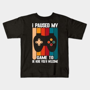 I Paused my game To Be Here You're Welcome Vintage Kids T-Shirt